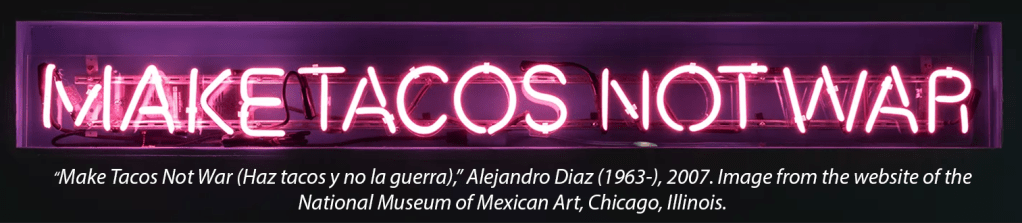 Neon sign reading 'MAKE TACOS NOT WAR' by Alejandro Diaz, displayed at the National Museum of Mexican Art, Chicago.